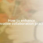 How to enhance innovative collaboration practices