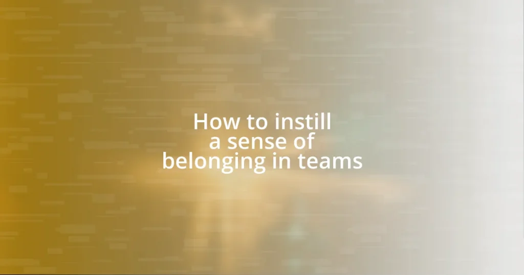 How to instill a sense of belonging in teams