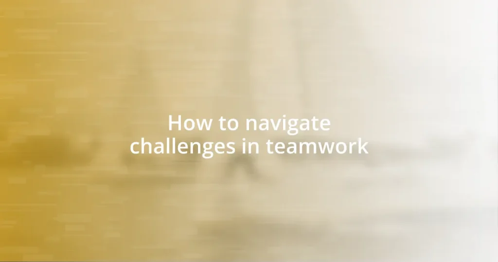 How to navigate challenges in teamwork