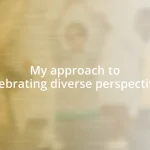 My approach to celebrating diverse perspectives