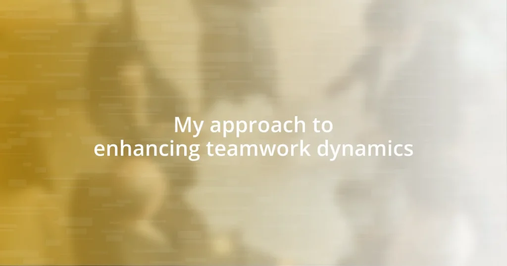 My approach to enhancing teamwork dynamics