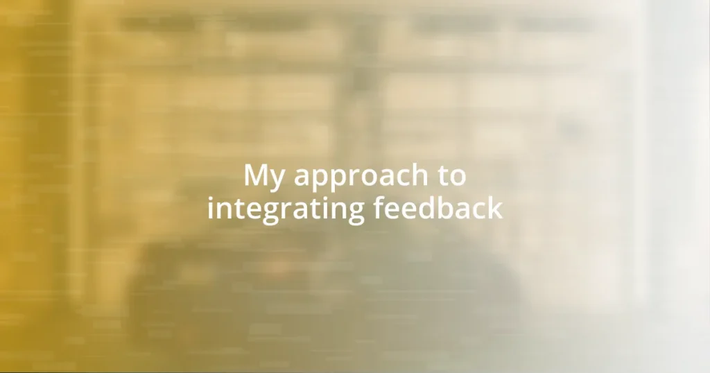 My approach to integrating feedback