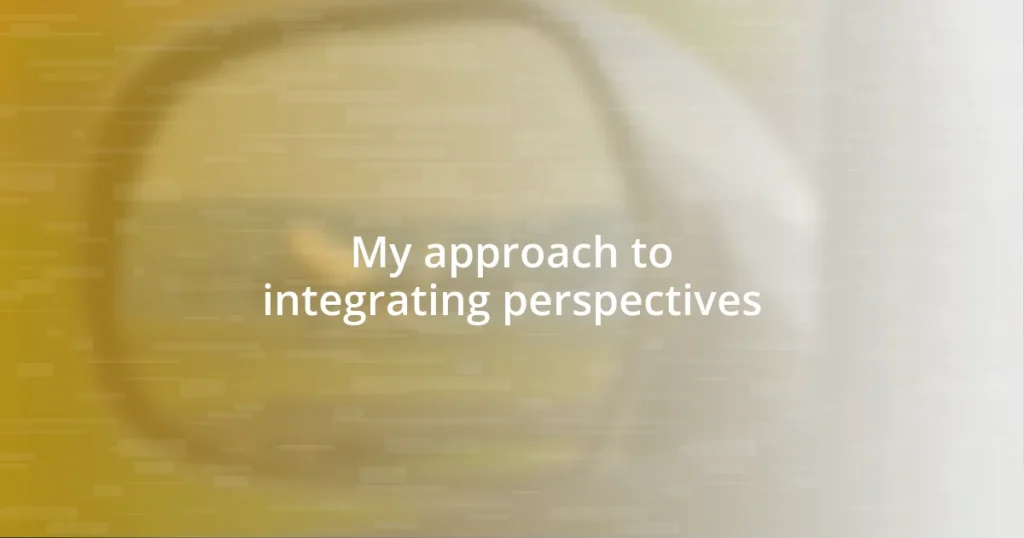 My approach to integrating perspectives