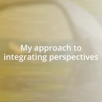 My approach to integrating perspectives