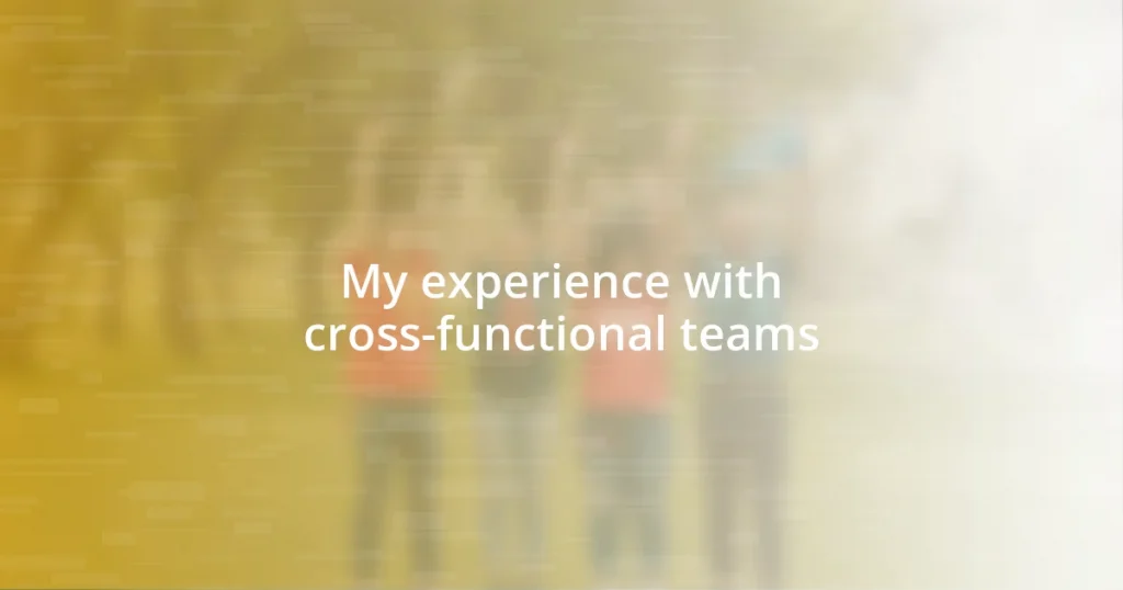 My experience with cross-functional teams