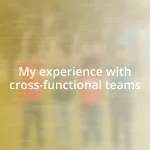 My experience with cross-functional teams