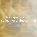 My experiences in collective brainstorming