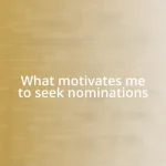 What motivates me to seek nominations