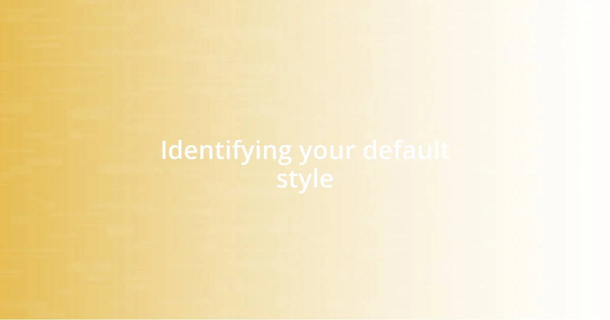 Identifying your default style