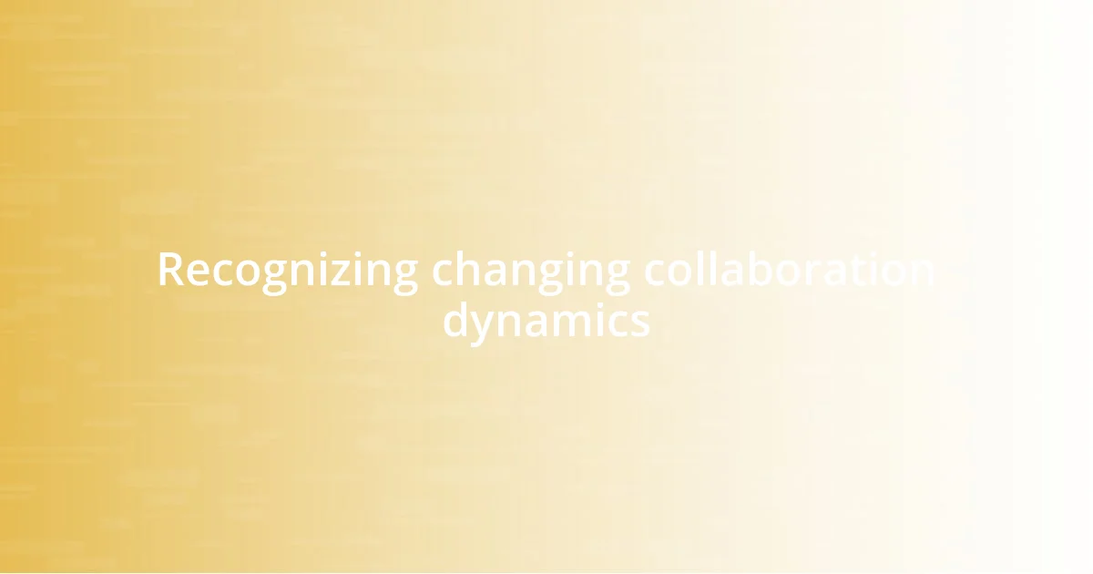 Recognizing changing collaboration dynamics