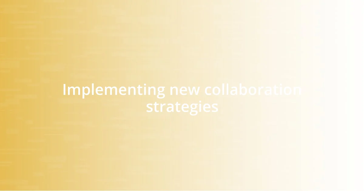 Implementing new collaboration strategies