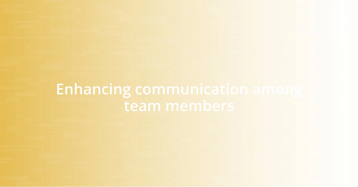 Enhancing communication among team members