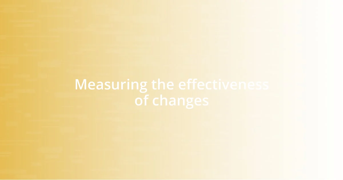 Measuring the effectiveness of changes