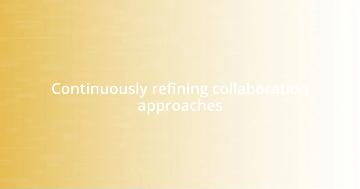 Continuously refining collaboration approaches