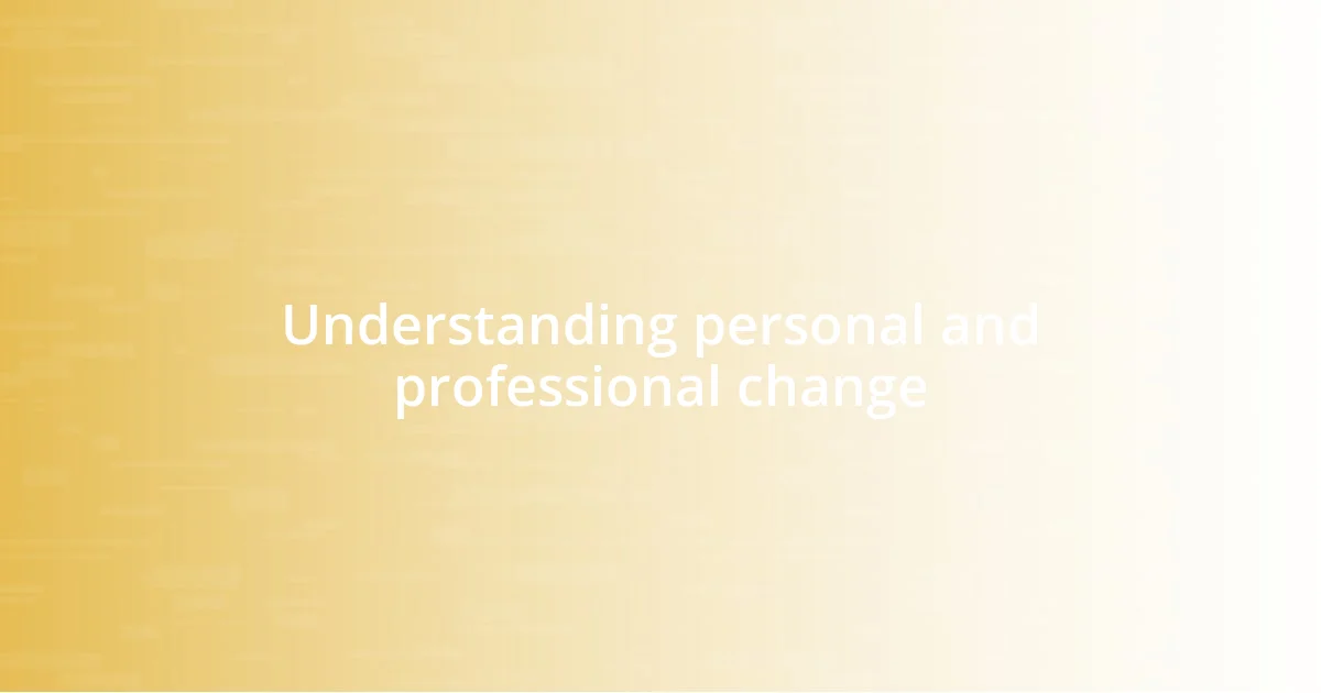 Understanding personal and professional change