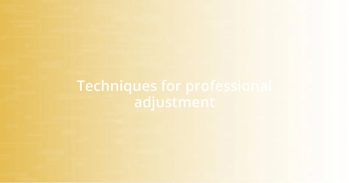 Techniques for professional adjustment