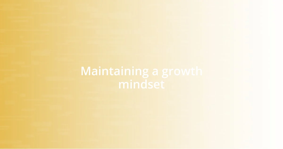 Maintaining a growth mindset