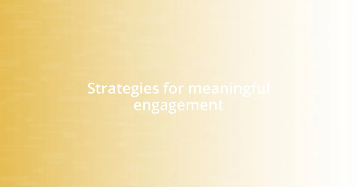 Strategies for meaningful engagement