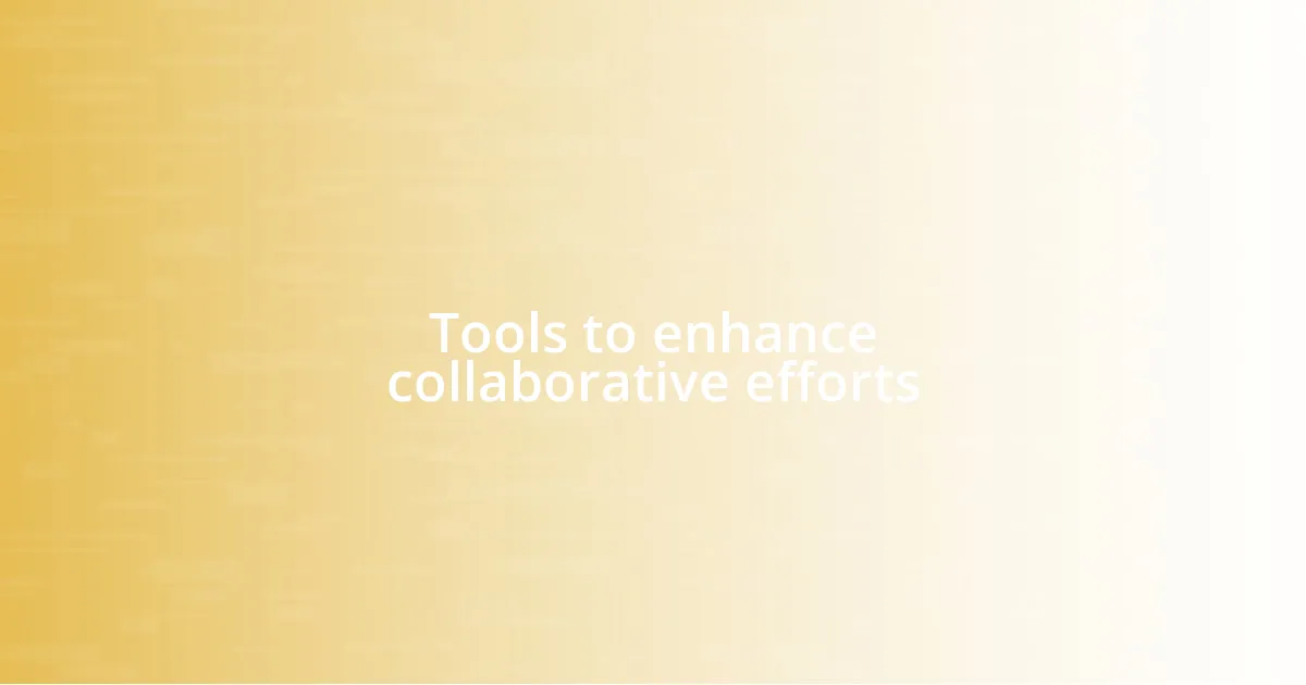 Tools to enhance collaborative efforts