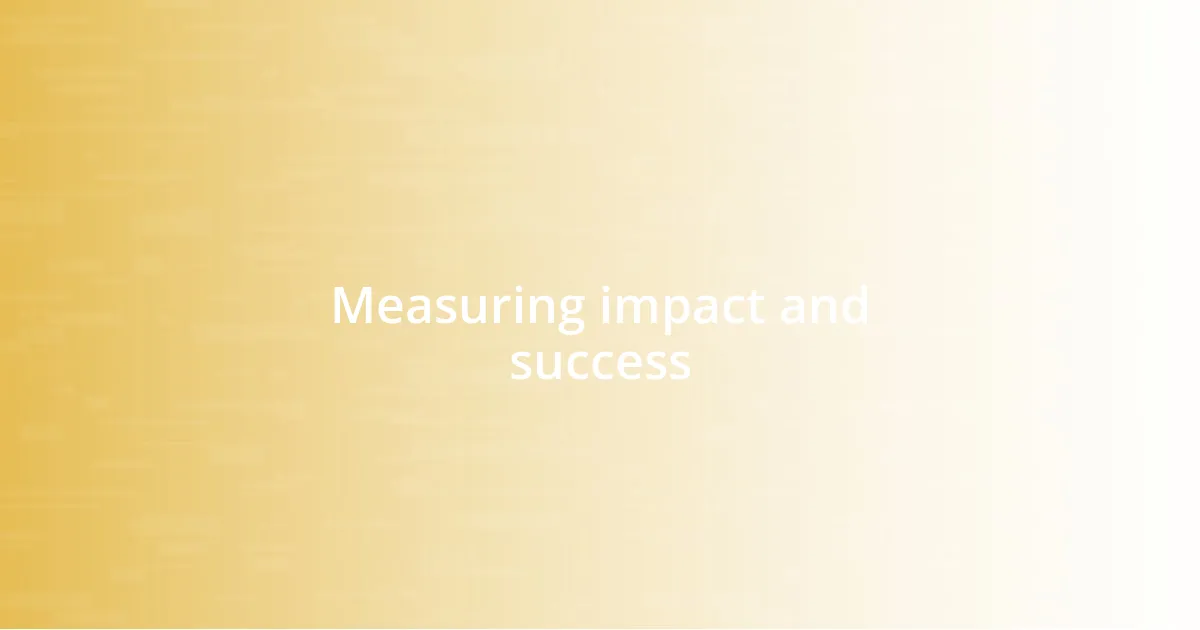 Measuring impact and success