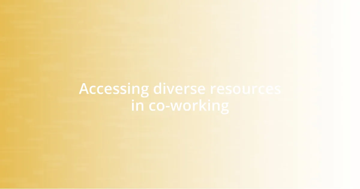 Accessing diverse resources in co-working