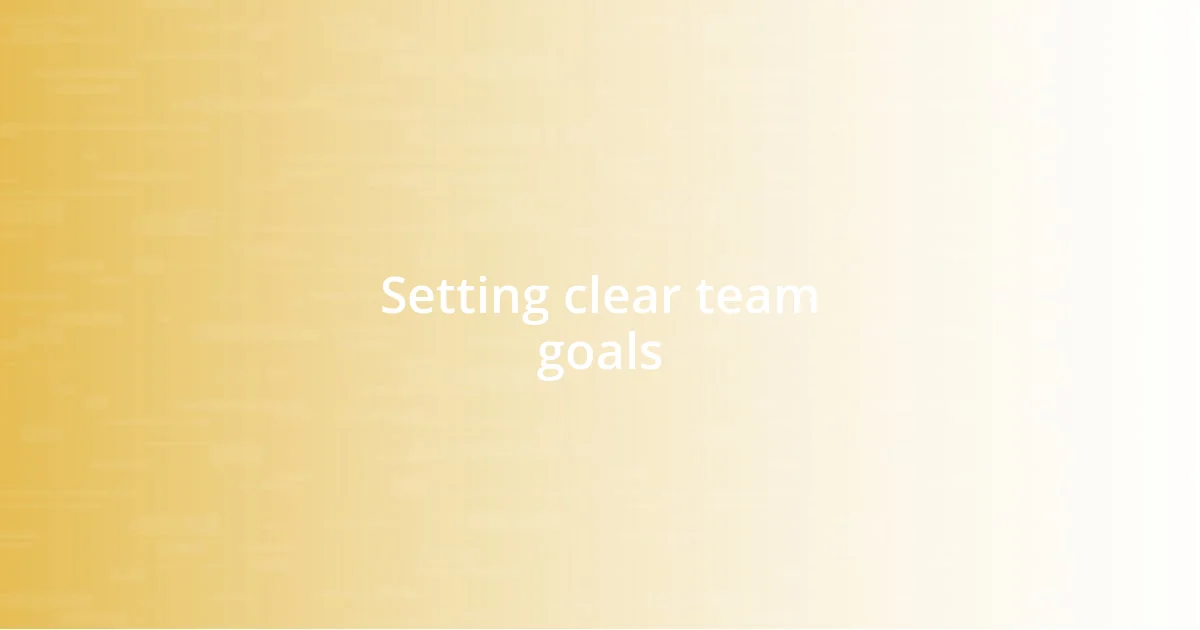 Setting clear team goals