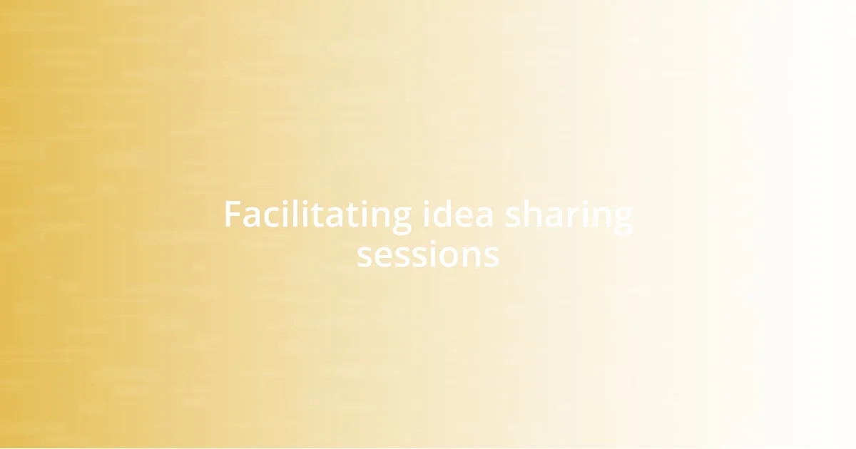 Facilitating idea sharing sessions