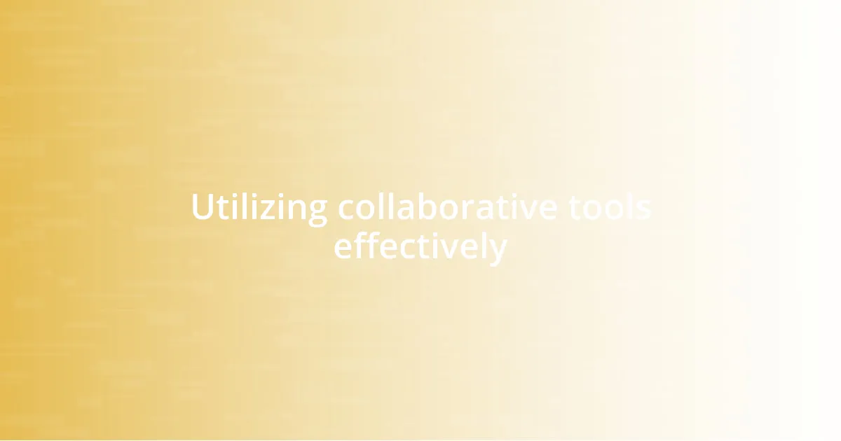 Utilizing collaborative tools effectively