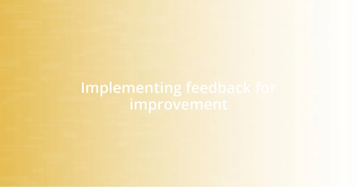 Implementing feedback for improvement