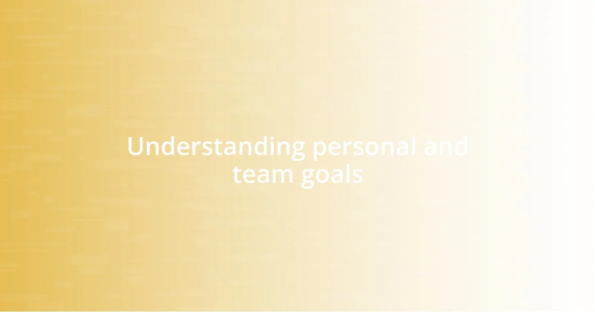 Understanding personal and team goals