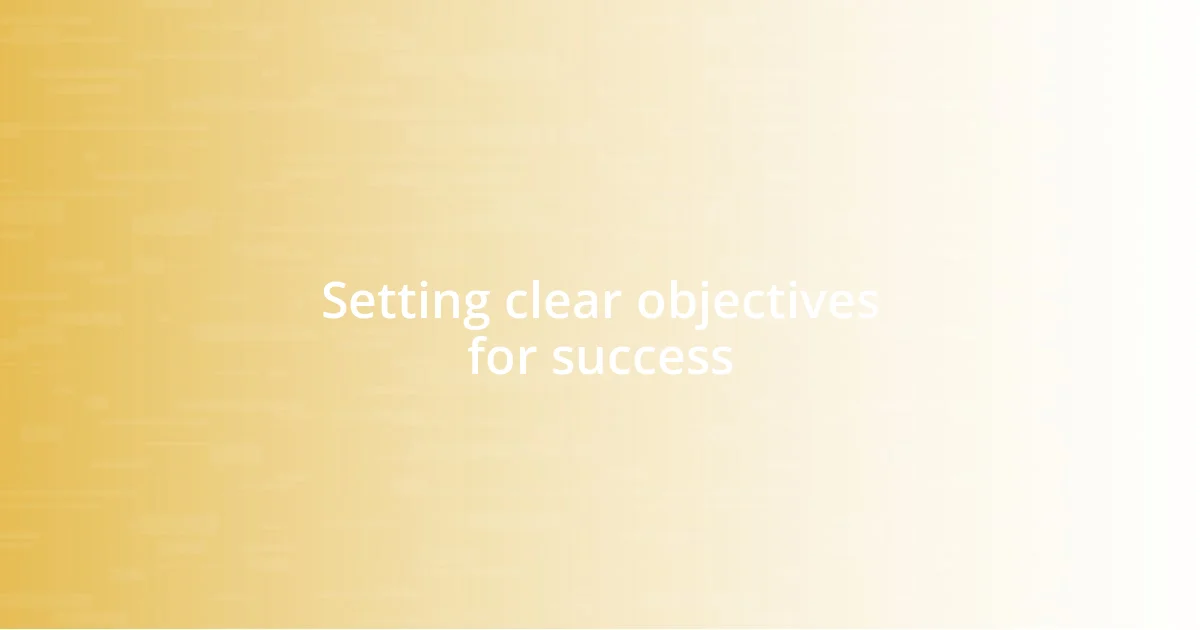 Setting clear objectives for success