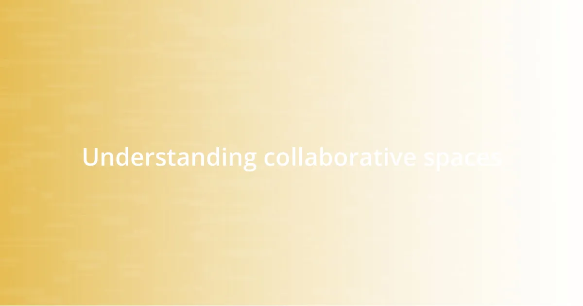 Understanding collaborative spaces