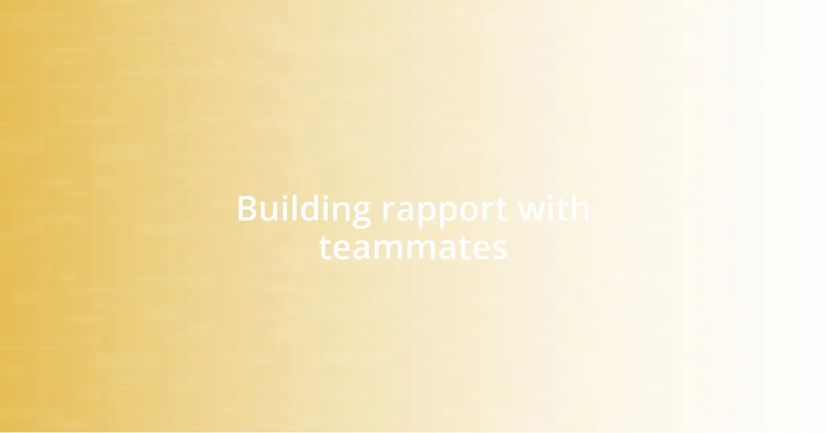 Building rapport with teammates