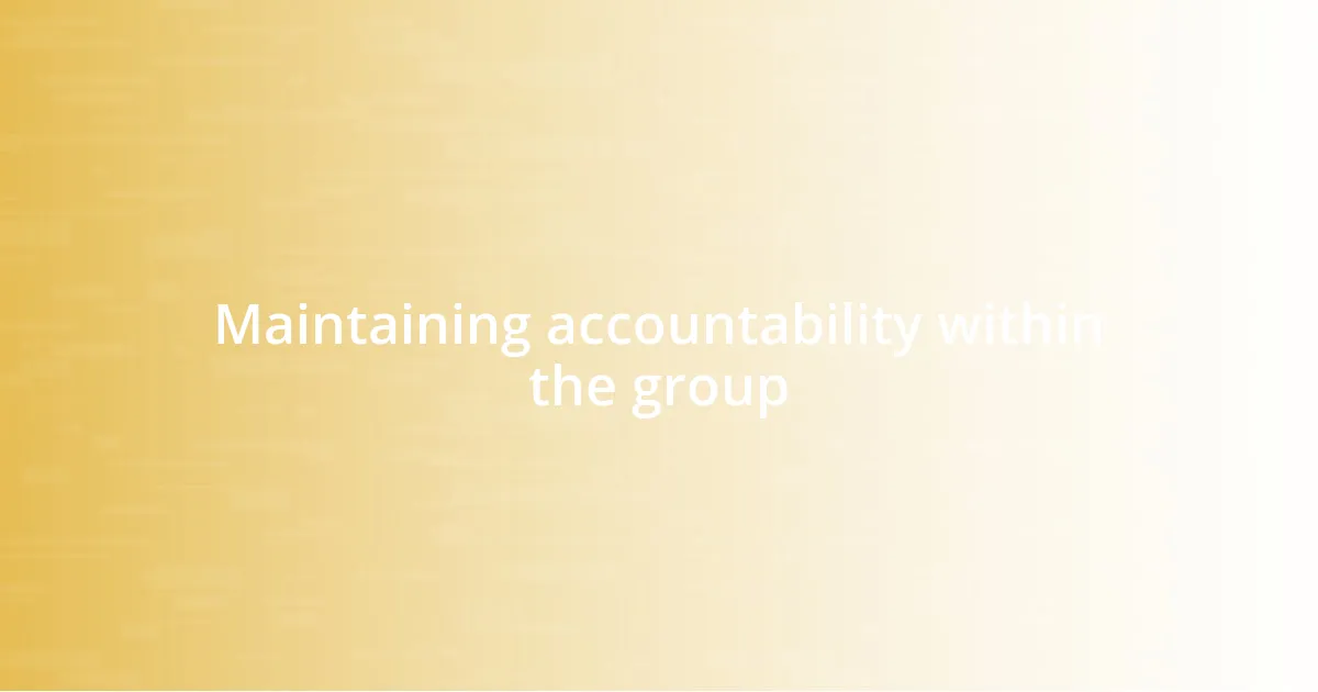 Maintaining accountability within the group