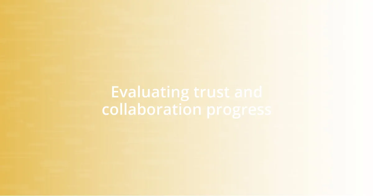 Evaluating trust and collaboration progress