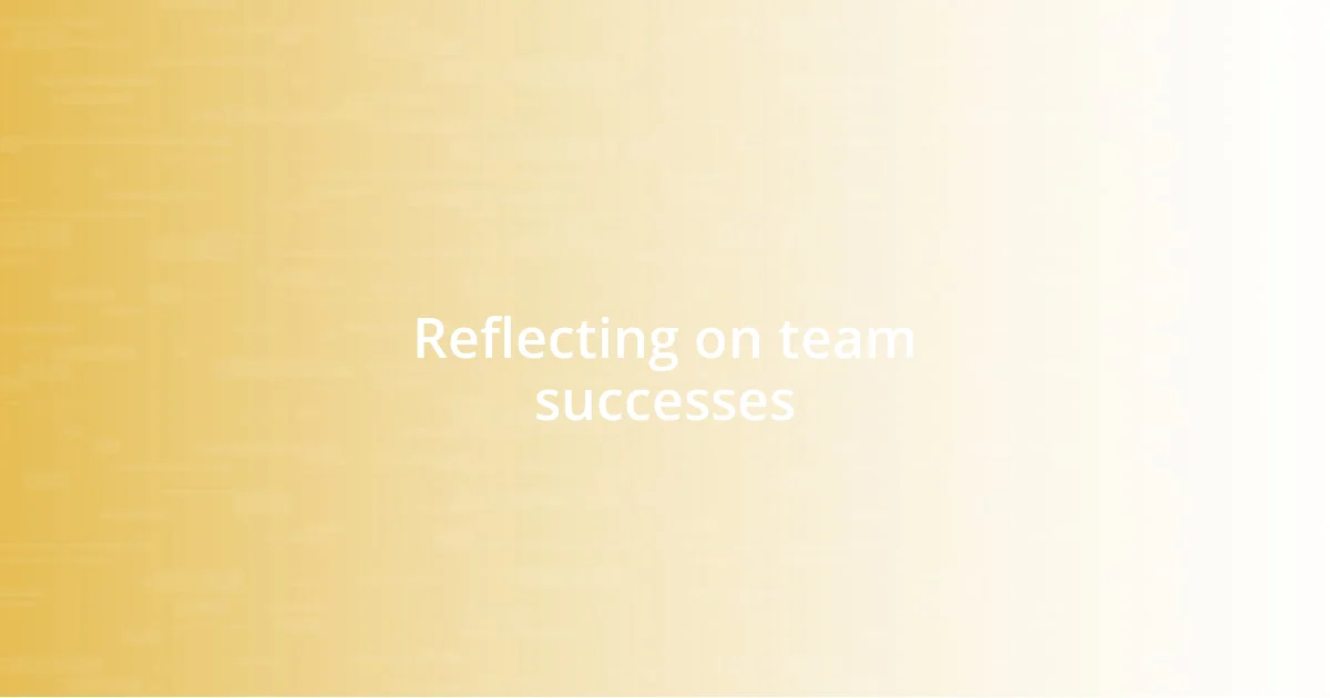 Reflecting on team successes