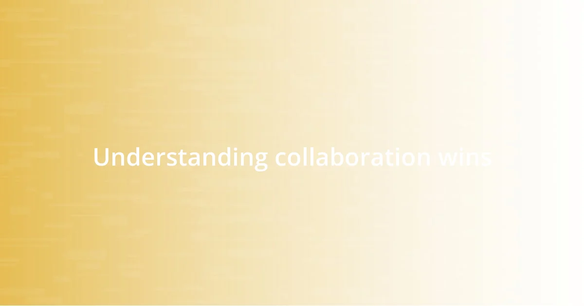 Understanding collaboration wins