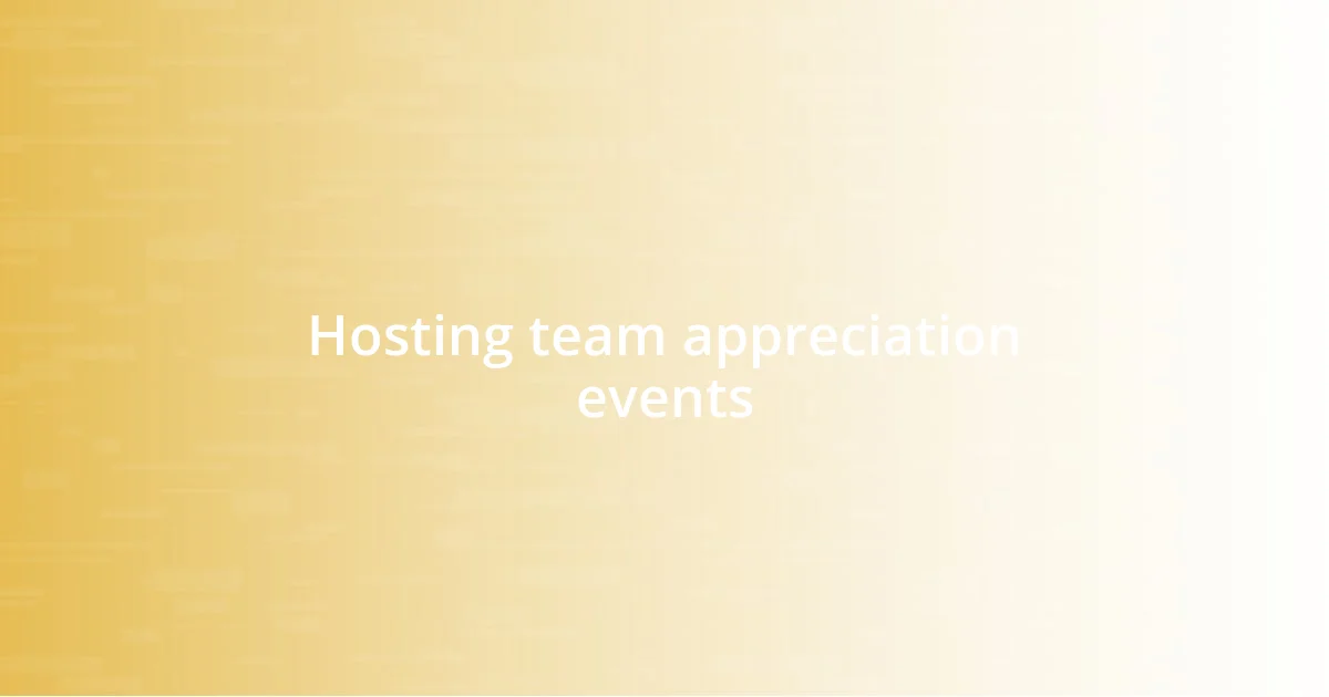 Hosting team appreciation events