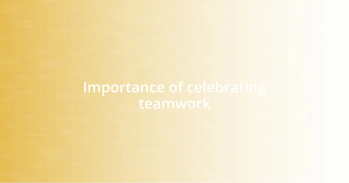 Importance of celebrating teamwork