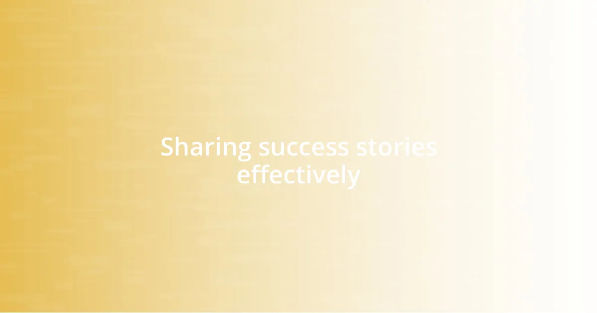 Sharing success stories effectively