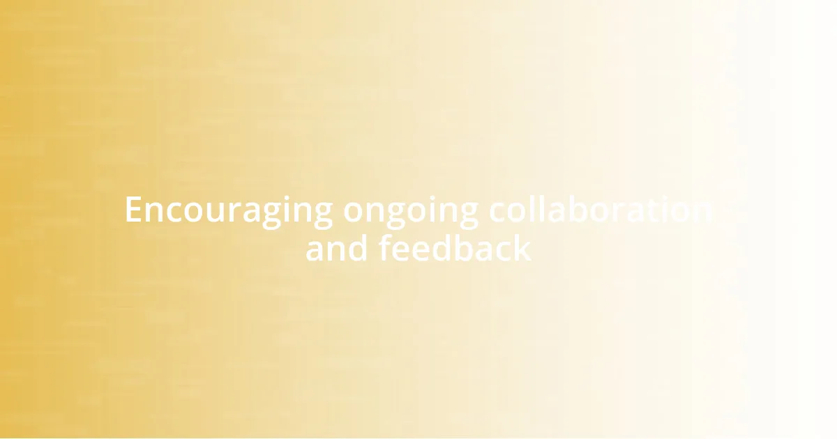 Encouraging ongoing collaboration and feedback