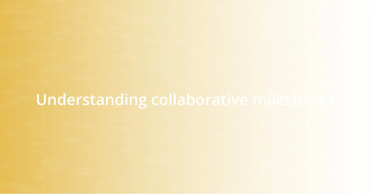 Understanding collaborative milestones