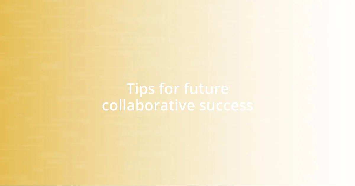 Tips for future collaborative success