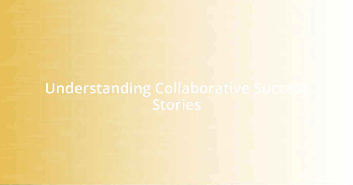 Understanding Collaborative Success Stories