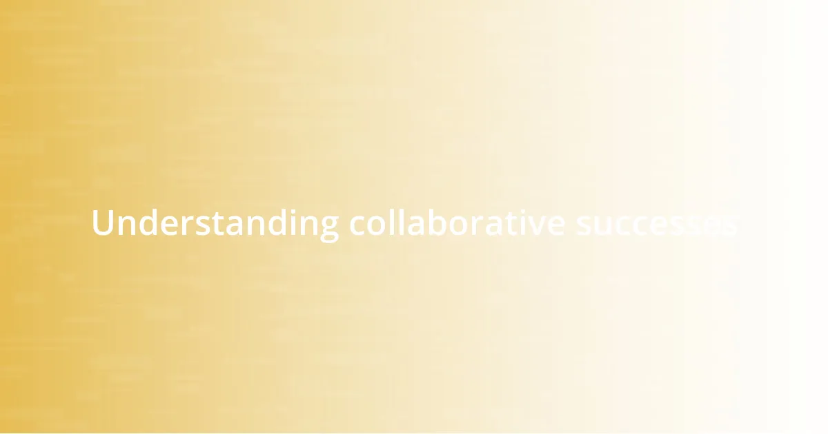 Understanding collaborative successes