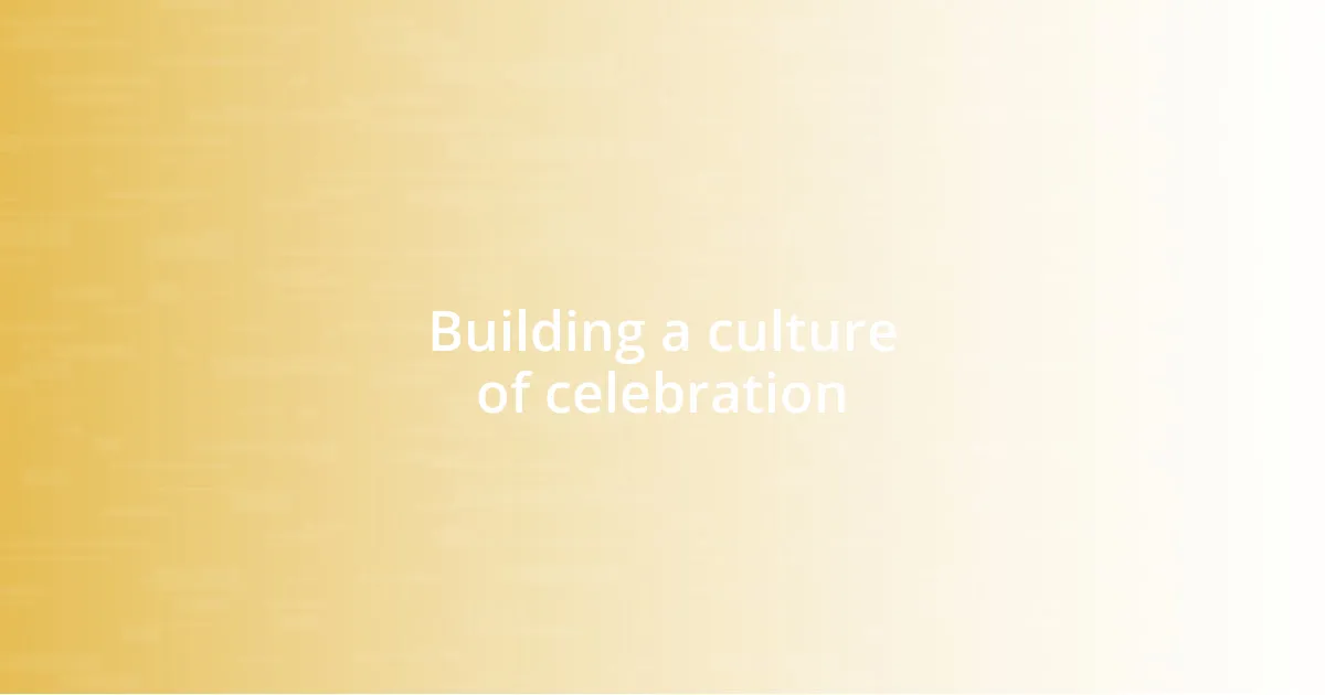 Building a culture of celebration