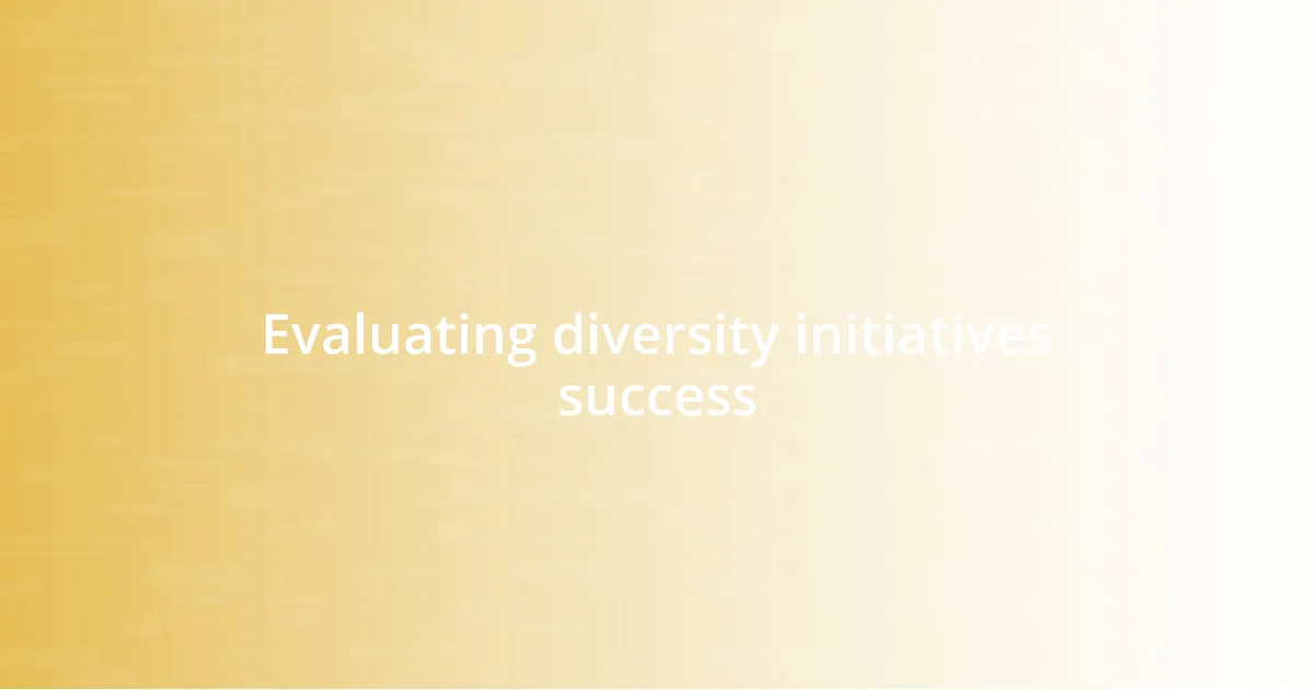 Evaluating diversity initiatives success