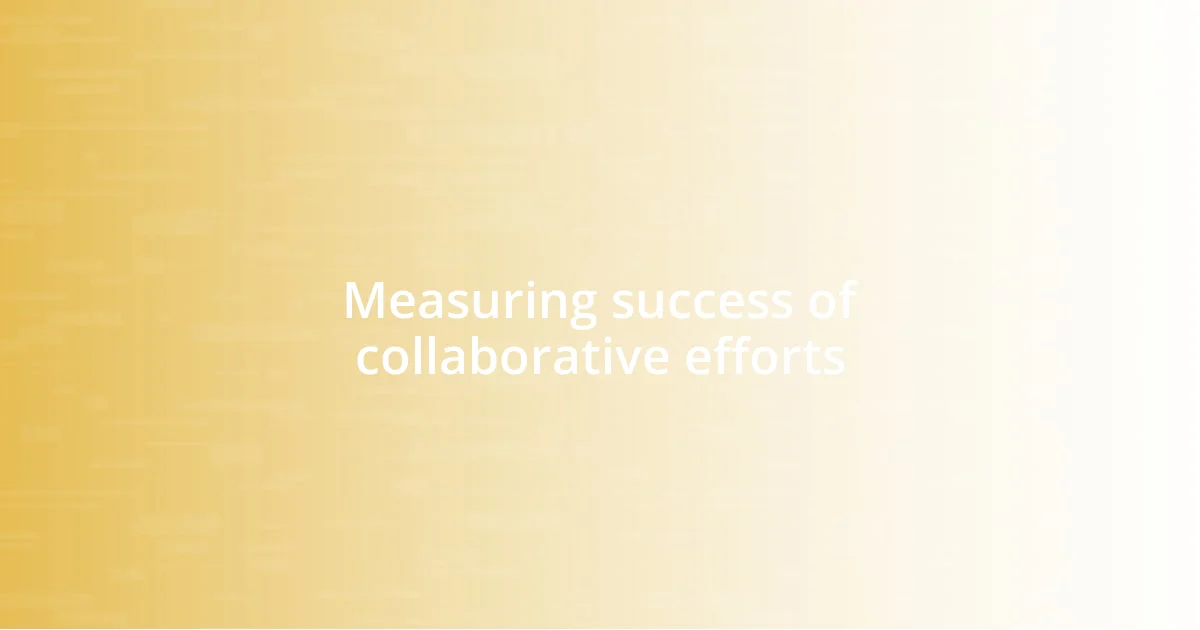 Measuring success of collaborative efforts