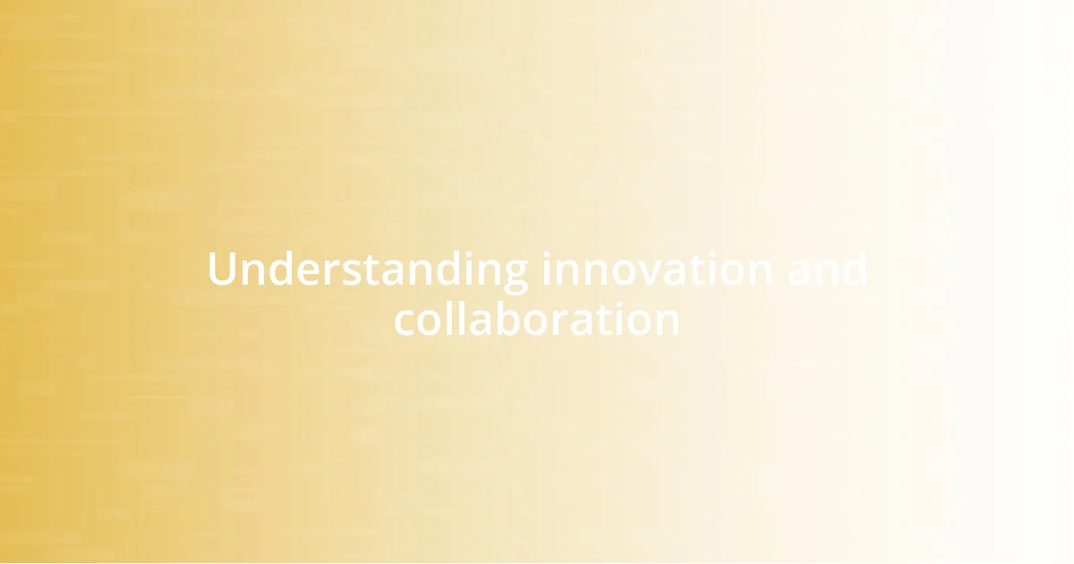 Understanding innovation and collaboration