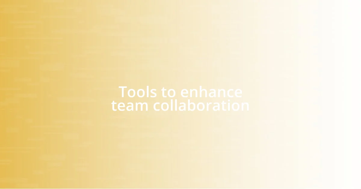 Tools to enhance team collaboration